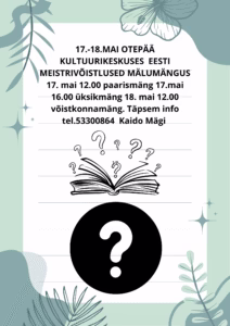 17 .- 18.MAI OTEPÄÄ KULTUURIKESKUSES EESTI MEISTRIVÕISTLUSED MÄLUMÄNGUS